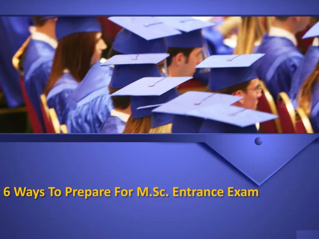 6 ways to prepare for m sc entrance exam