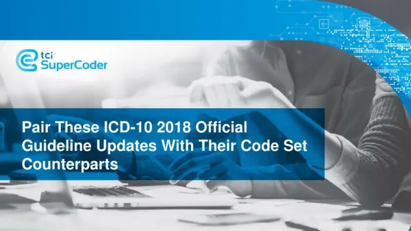 Pair These ICD-10 2018 Official Guideline Updates With Their Code Set Counterparts