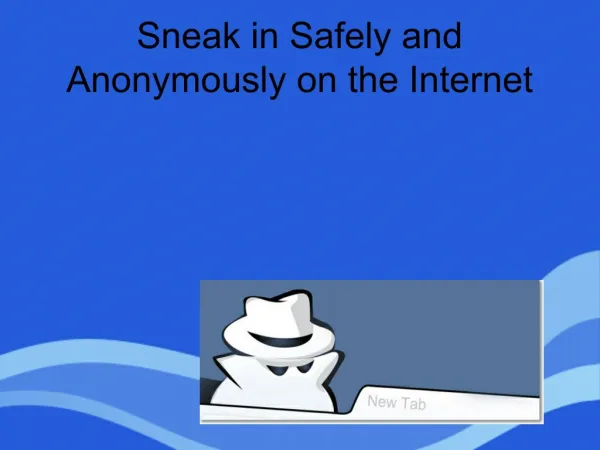 Sneak in safely and anonymously on the internet