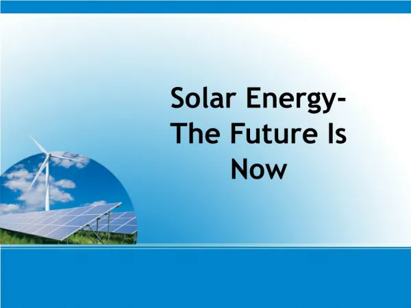 Solar Energy- The Future Is Now