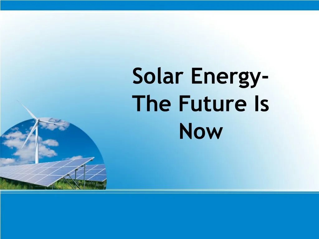 solar energy the future is now
