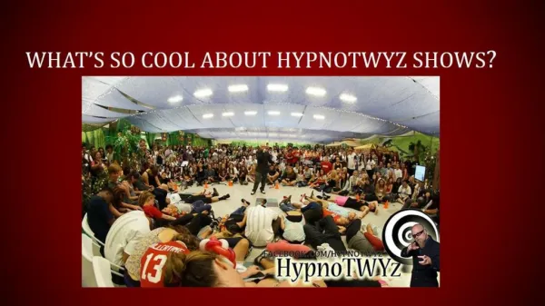 WHAT’S SO COOL ABOUT HYPNOTWYZ SHOWS?