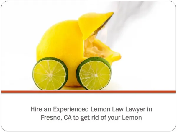 Hire an Experienced Lemon Law Lawyer in Fresno, CA to get rid of your Lemon