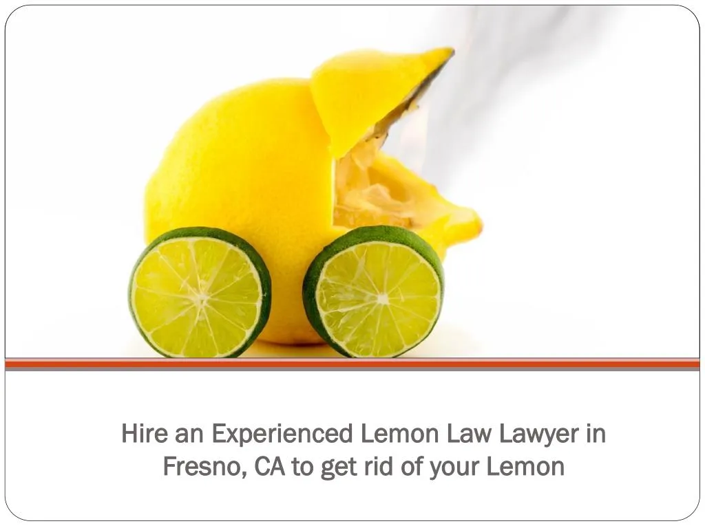 hire an experienced lemon law lawyer in fresno ca to get rid of your lemon