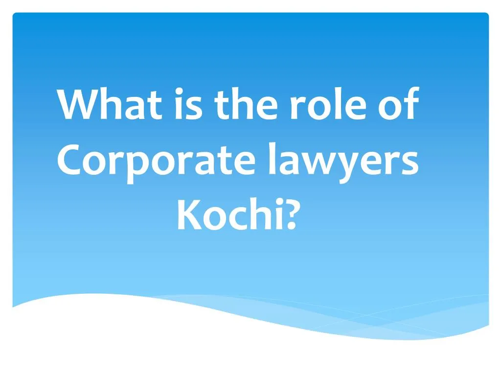 what is the role of corporate lawyers kochi