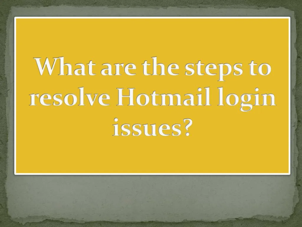 what are the steps to resolve hotmail login issues