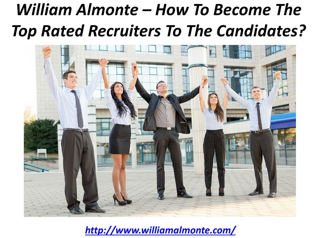 william almonte how to become the top rated recruiters to the candidates