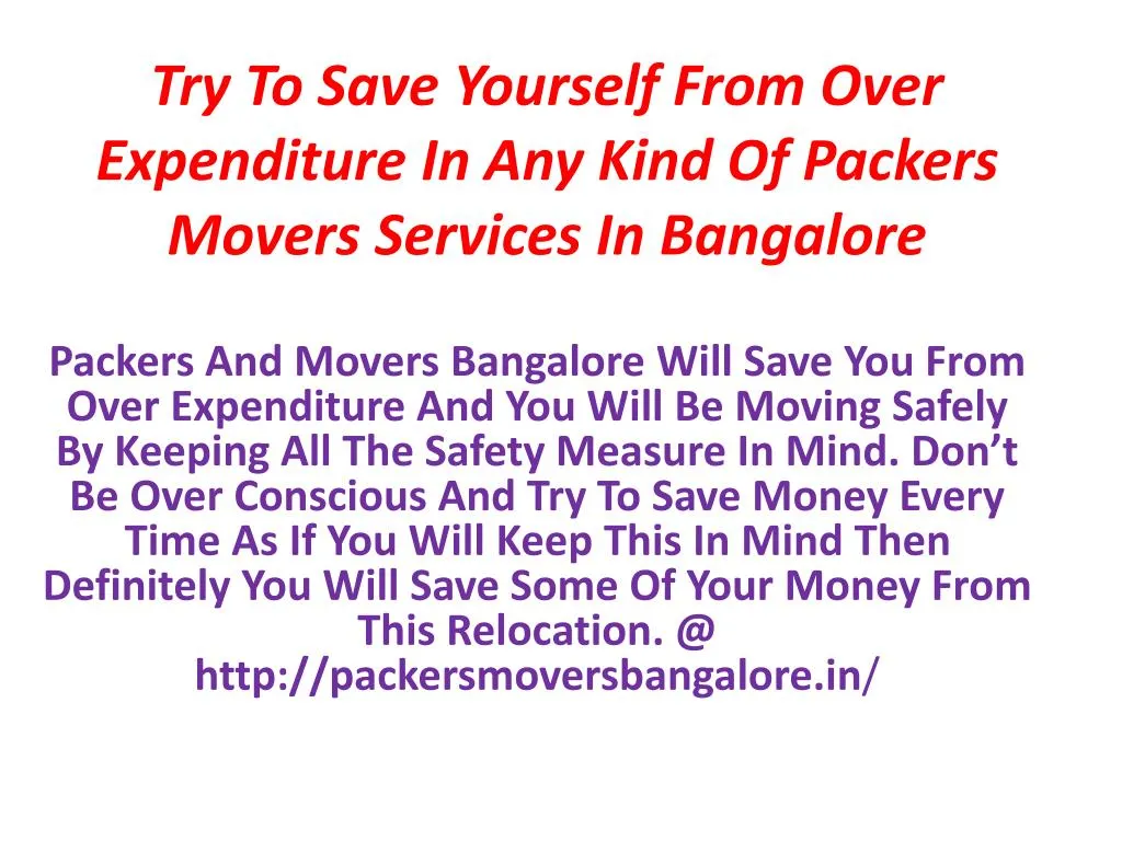 try to save yourself from over expenditure in any kind of packers movers services in bangalore