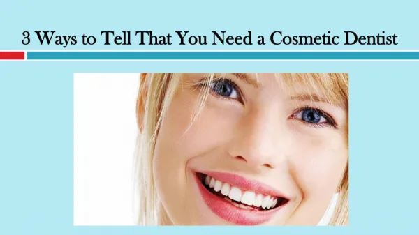 3 Ways to Tell That You Need a Cosmetic Dentist