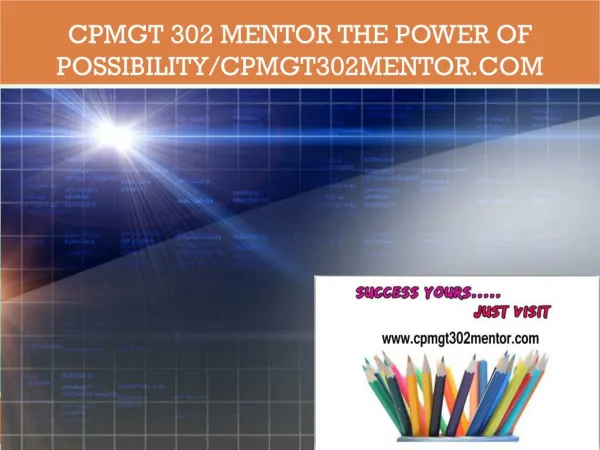 CPMGT 302 MENTOR The power of possibility/cpmgt302mentor.com