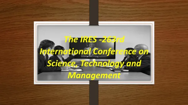 The IRES -263rd International Conference on Science, Technology and Management