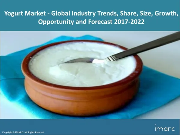 Yogurt Market Share, Size Trends and Forecast 2017-2022