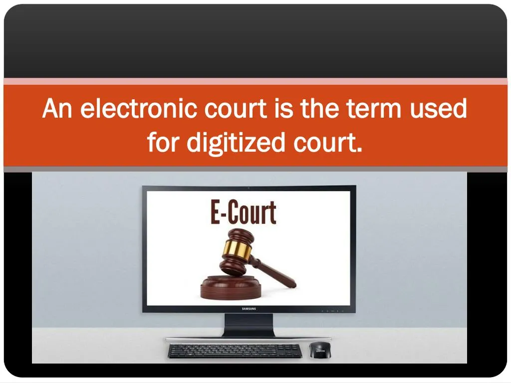 an electronic court is the term used for digitized court