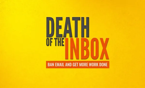 Death of the Inbox: Ban Email and Get More Work Done