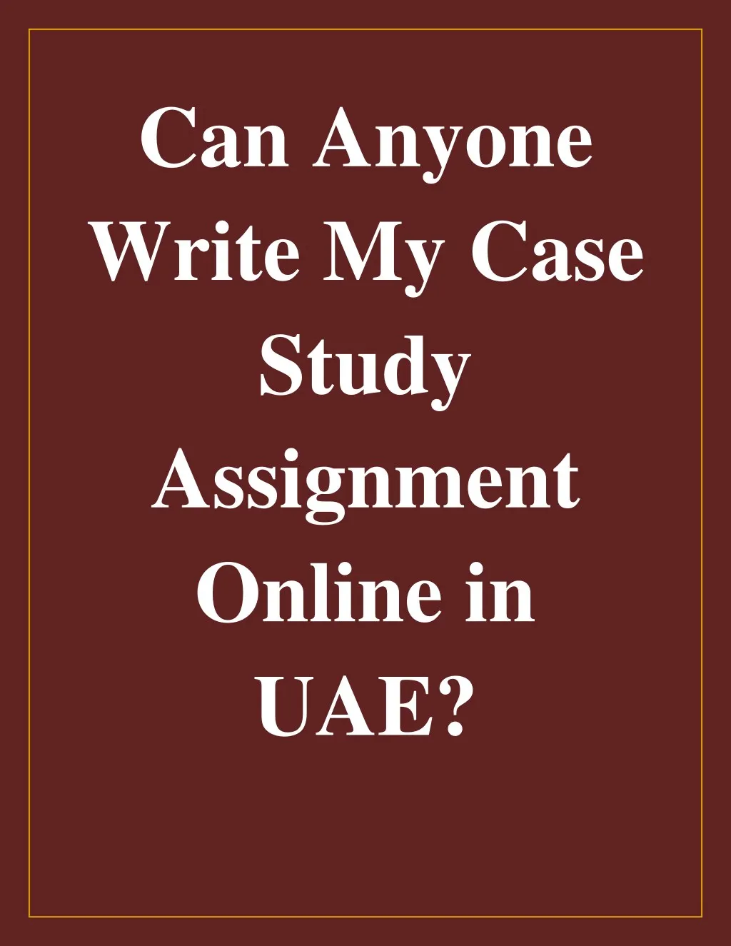 can anyone write my case study assignment online