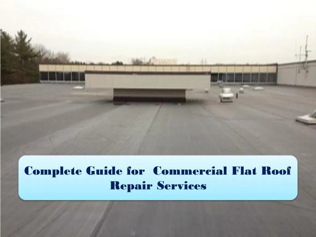complete guide for commercial flat roof repair