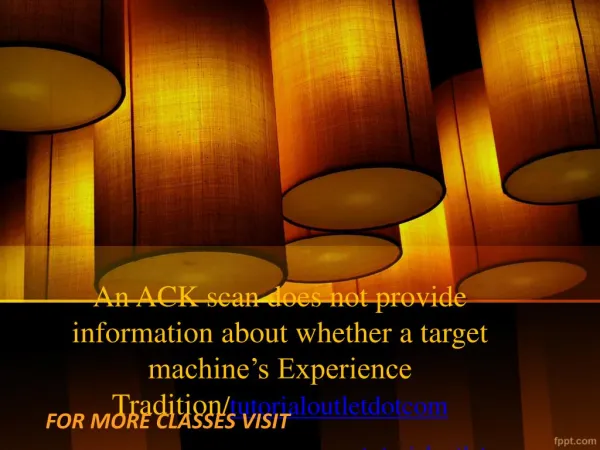 An ACK scan does not provide information about whether a target machine’s Experience Tradition/tutorialoutletdotcom
