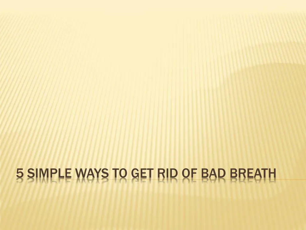 5 simple ways to get rid of bad breath
