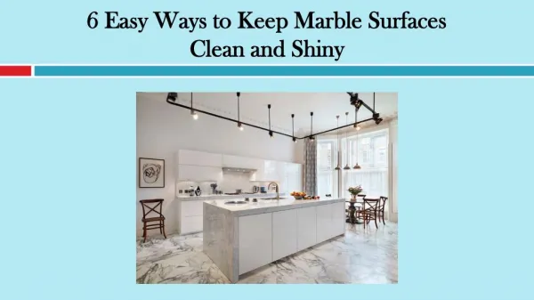 6 Easy Ways to Keep Marble Surfaces Clean and Shiny