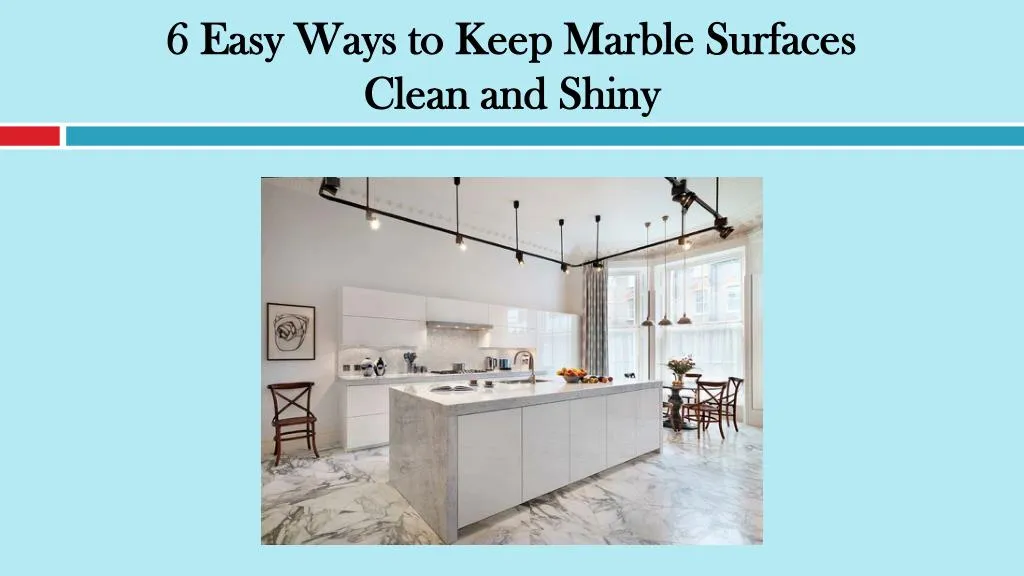 6 easy ways to keep marble surfaces clean and shiny