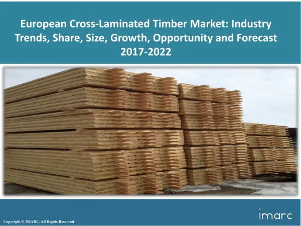 European Cross-Laminated Timber Market Trends, Share, Size and Forecast 2017-2022