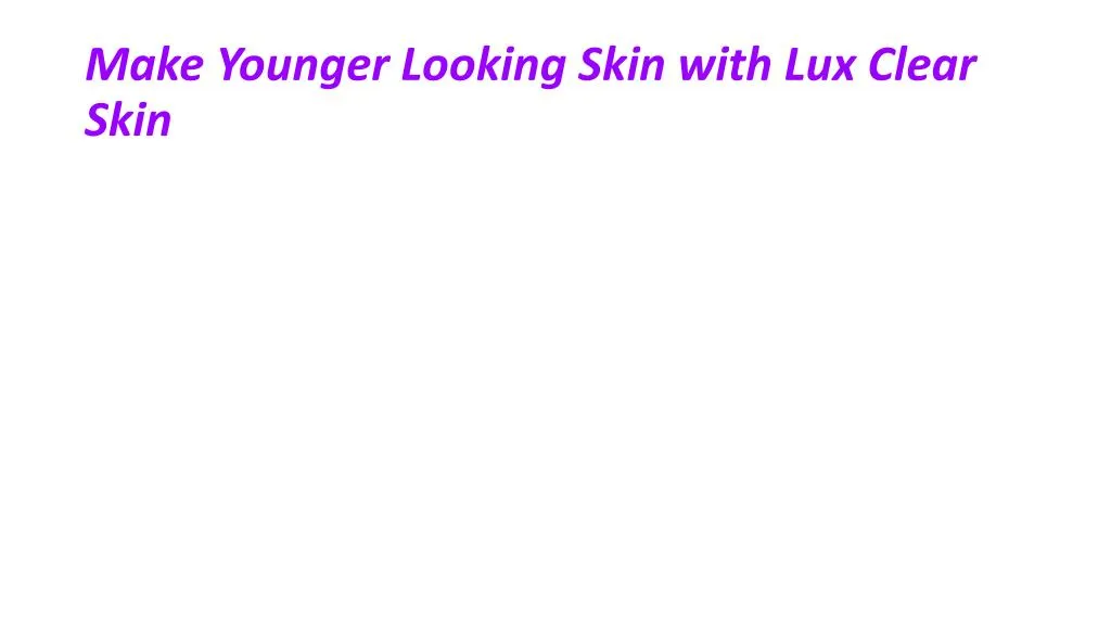 make younger looking skin with lux clear skin