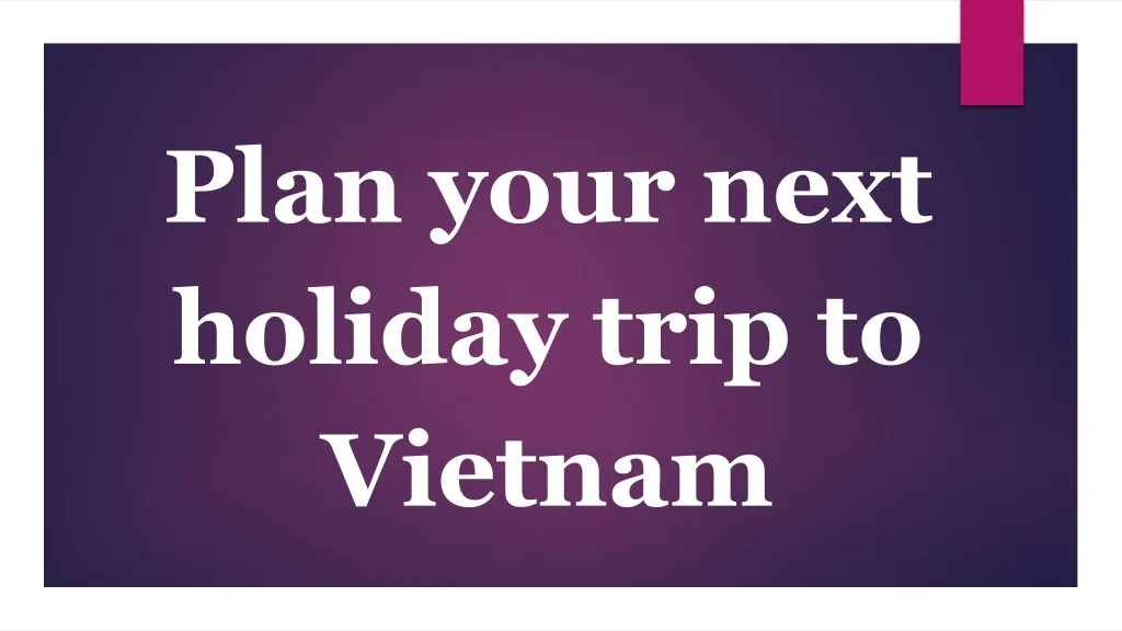 plan your next holiday trip to vietnam