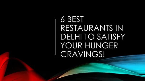 6 Best Restaurants in Delhi to Satisfy Your Hunger Cravings!