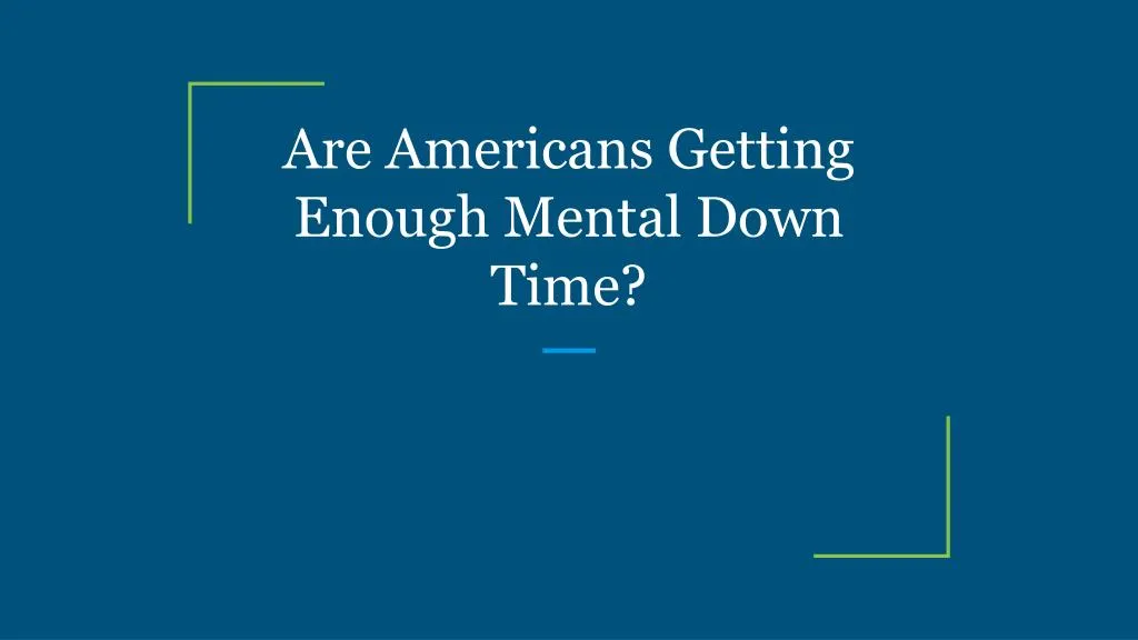 are americans getting enough mental down time