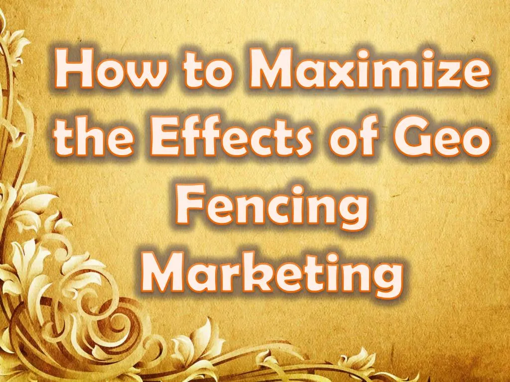 how to maximize the effects of geo fencing marketing