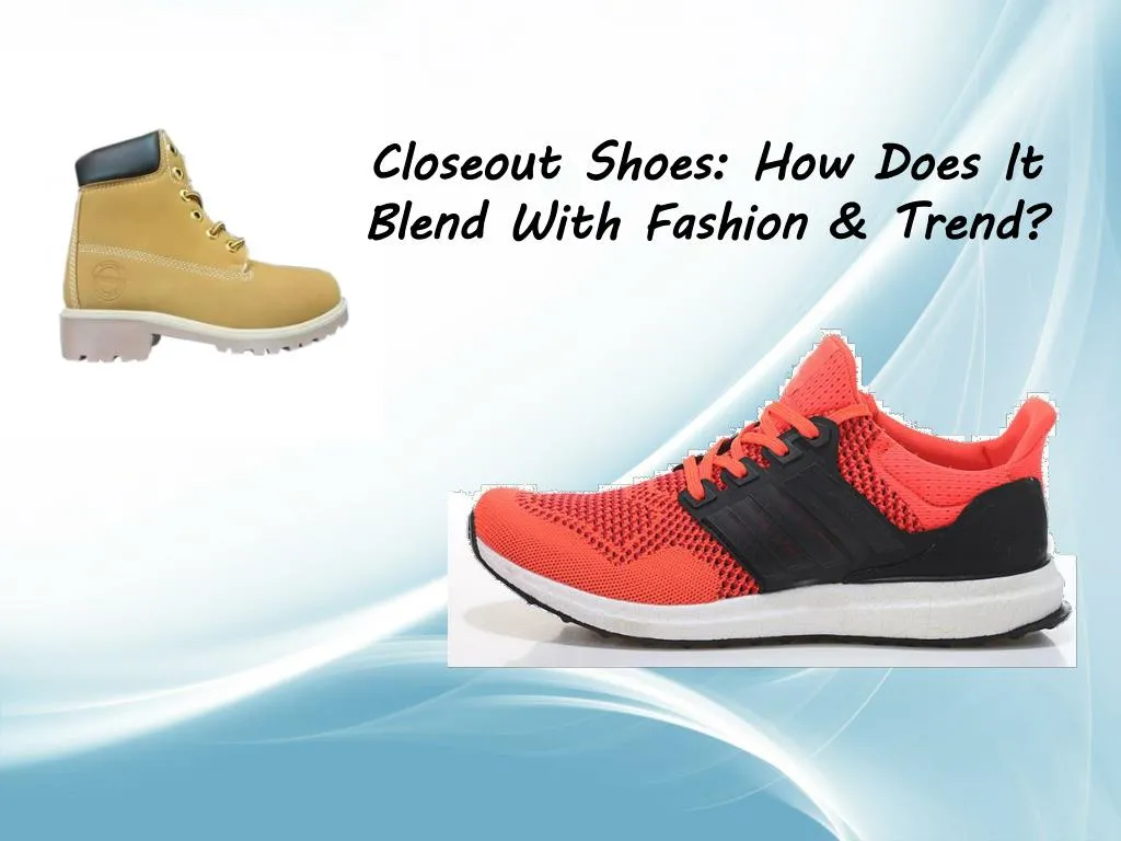 closeout shoes how does it blend with fashion
