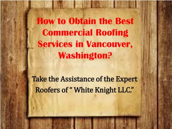 How to Obtain the Best Commercial Roofing Services in Vancouver, Washington