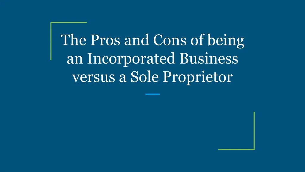 the pros and cons of being an incorporated business versus a sole proprietor