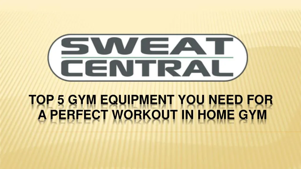 top 5 gym equipment you need for a perfect workout in home gym