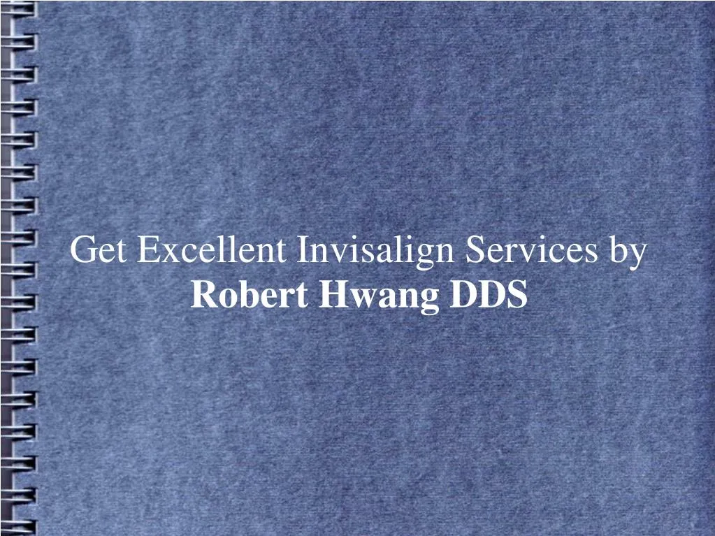 get excellent invisalign services by robert hwang