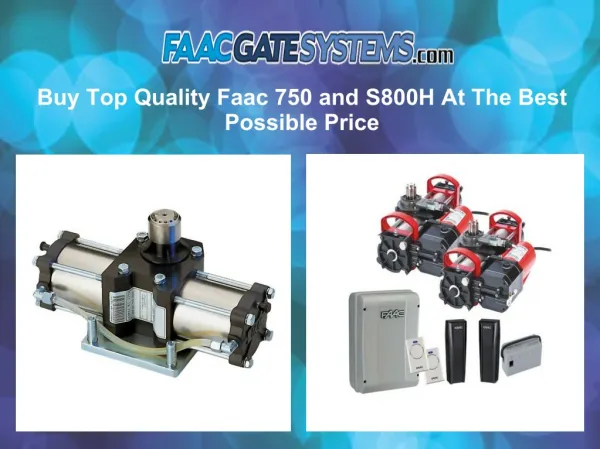 Buy Top Quality Faac 750 and S800H At The Best Possible Price