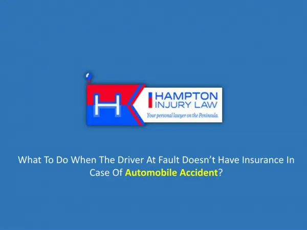 What To Do When The Driver At Fault Doesn’t Have Insurance In Case Of Automobile Accident? - hamptoninjurylawplc.com