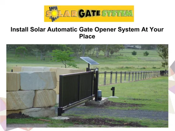 Install Solar Automatic Gate Opener System At Your Place