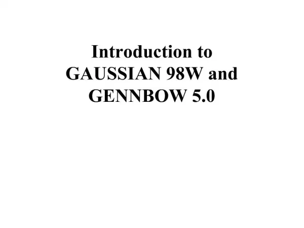Introduction to GAUSSIAN 98W and GENNBOW 5.0