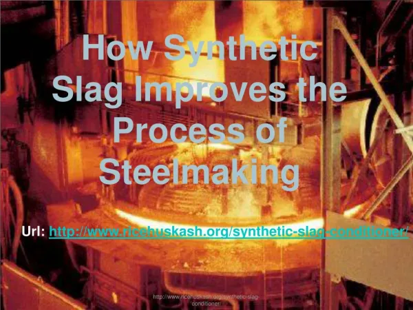 How synthetic slag improves the process of steelmaking