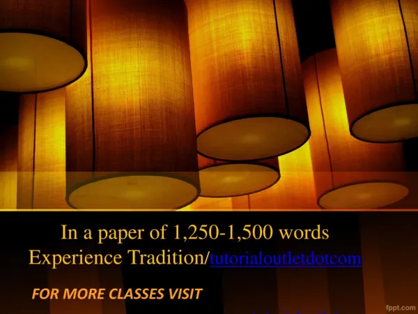 In a paper of 1,250-1,500 words Experience Tradition/tutorialoutletdotcom