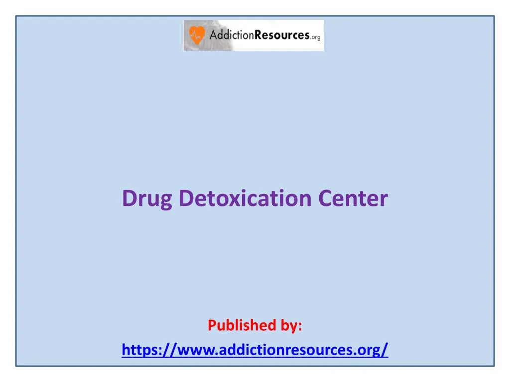 drug detoxication center published by https www addictionresources org