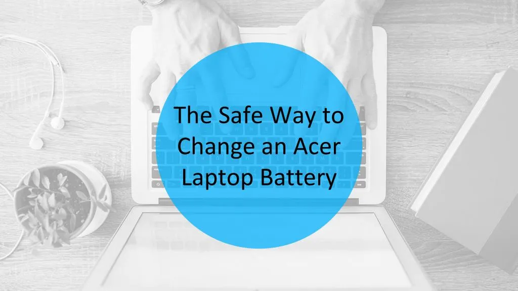 the safe way to change an acer laptop battery