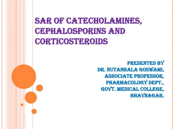 Ppts of SAR of chetacholamines, chaphalosporines and coricosteroids.