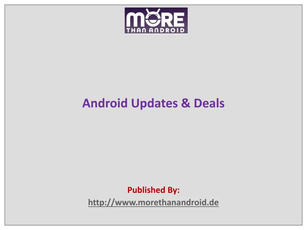 android updates deals published by http www morethanandroid de