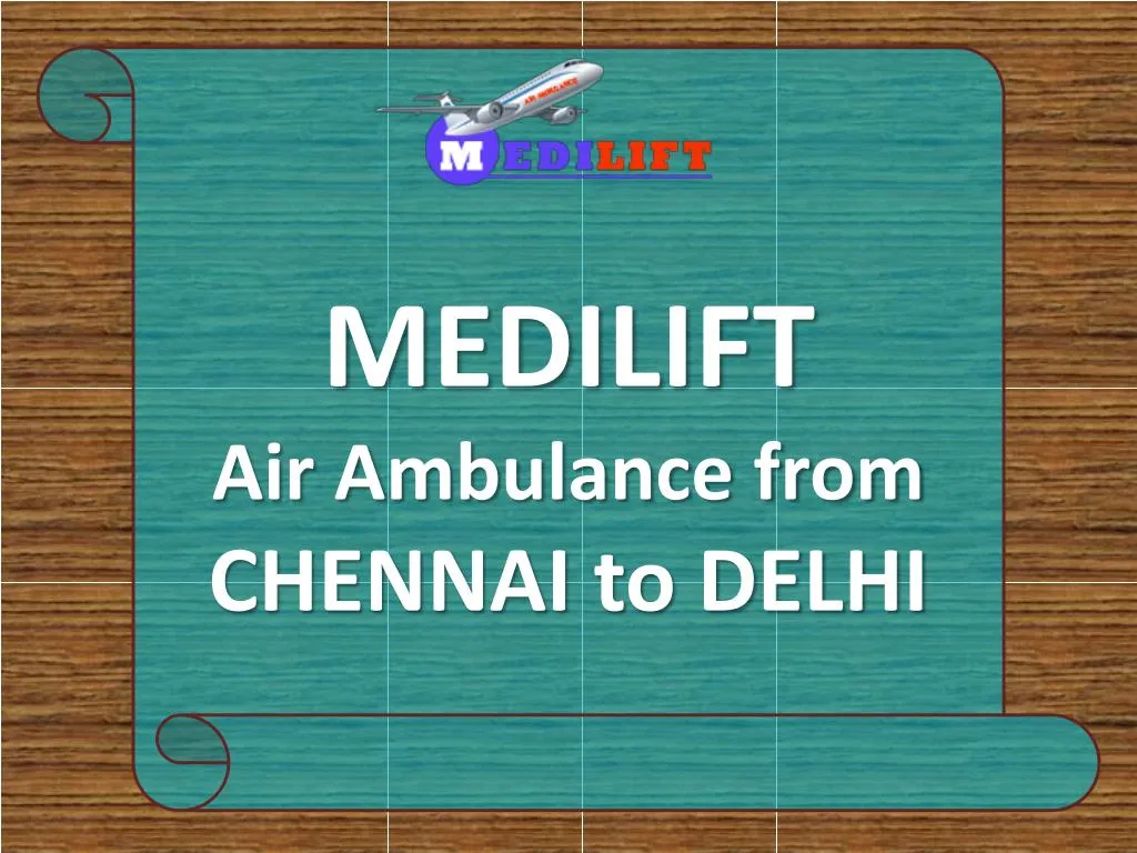 medilift air ambulance from chennai to delhi