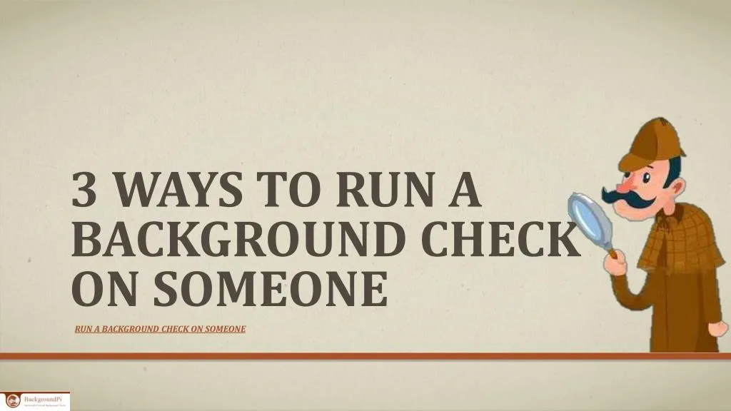 3 ways to run a background check on someone