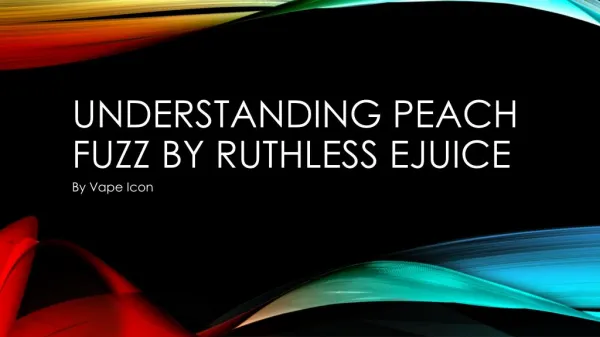 Understanding Peach Fuzz By Ruthless Ejuice