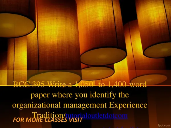 BCC 395 Write a 1,050- to 1,400-word paper where you identify the organizational management Experience Tradition/tutoria