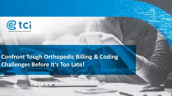 Confront Tough Orthopedic Billing & Coding Challenges Before it's Too Late!